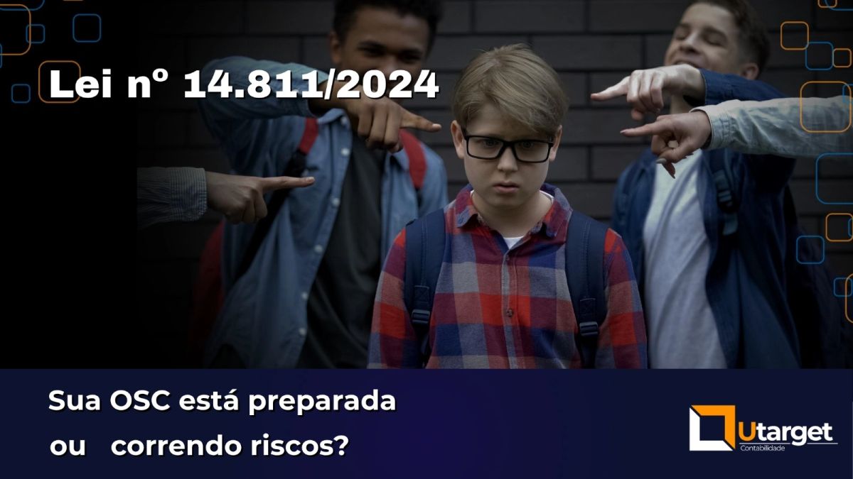 Lei nº 14.811/2024: sua OSC está preparada ou correndo riscos?
