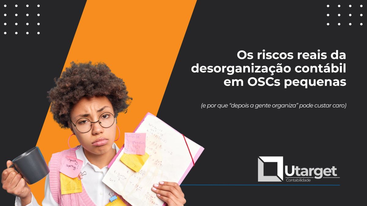Os riscos reais da desorganização contábil em OSCs pequenas